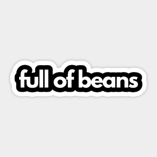 Full Of Beans Sticker